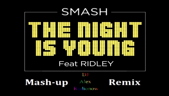 DJ Smash feat. Ridley - The Night Is Young (DJ Alex Radionow - Mash-up Remix 2015) 